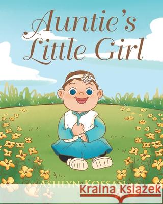 Auntie's Little Girl Ashlyn Kossan   9781098052652 Christian Faith Publishing, Inc - książka