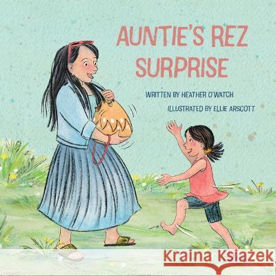 Auntie\'s Rez Surprise Heather O'Watch Ellie Arscott 9781772603446 Second Story Press - książka
