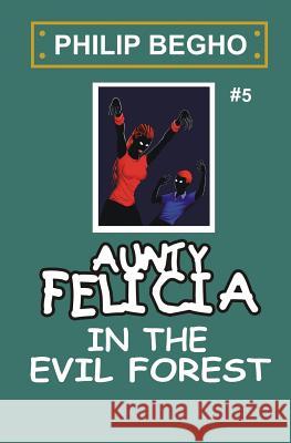Aunty Felicia in the Evil Forest: Aunty Felicia Series Philip Begho 9781450587884 Createspace - książka