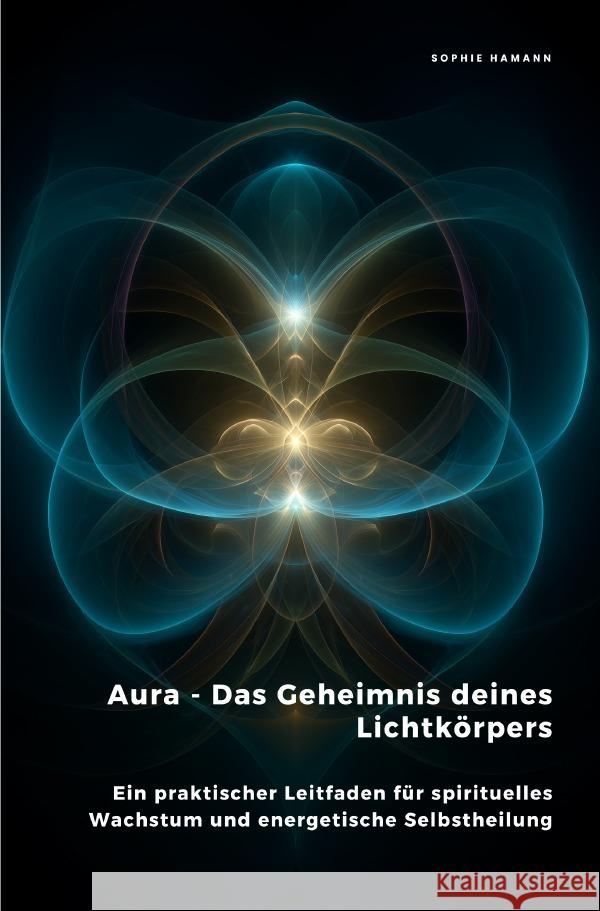 Aura - Das Geheimnis deines Lichtkörpers Hamann, Sophie 9783819790164 epubli - książka