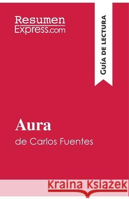 Aura de Carlos Fuentes (Guía de lectura): Resumen y análisis completo Resumenexpress 9782806292421 Resumenexpress.com - książka