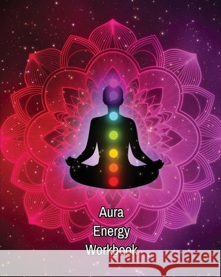 Aura Energy Workbook: Auras Energy Healing, Spiritual, Reader Can Track Client Reading, New Age Therapists, Healers Amy Newton 9781649442925 Amy Newton - książka