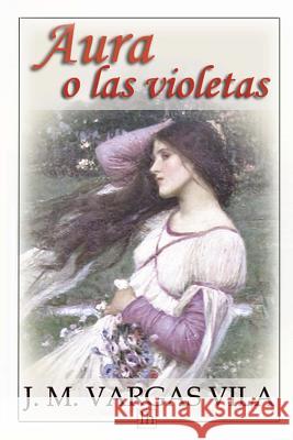 Aura o las violetas Vargas Vila, J. M. 9781491057865 Createspace - książka