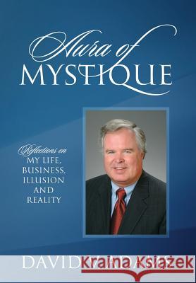 Aura of Mystique: Reflections on My Life, Business, Illusion and Reality David V. Adams 9781478780250 Outskirts Press - książka