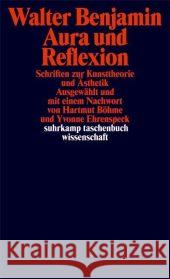 Aura und Reflexion : Schriften zur Kunsttheorie und Ästhetik Benjamin, Walter Böhme, Hartmut Ehrenspeck, Yvonne 9783518294437 Suhrkamp - książka