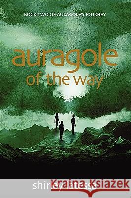 Auragole of the Way: Book Two of Aurogole's Journey Latessa, Shirley 9781584200765 Lindisfarne Books - książka