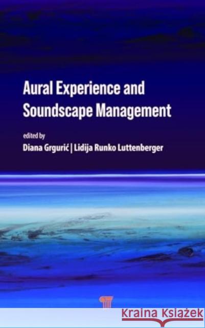Aural Experience and Soundscape Management Diana Grguric Lidija Runko Luttenberger 9789815129038 Jenny Stanford Publishing - książka