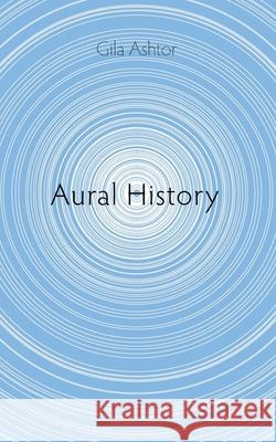 Aural History Gila Ashtor 9781950192670 Punctum Books - książka
