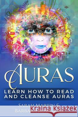 Auras: Learn How To Read And Cleanse Auras Barbara Rowland, Sarah Martin 9781791755133 Independently Published - książka