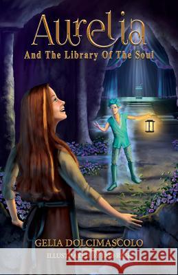 Aurelia and the Library of the Soul Gelia Dolcimascolo Rob Rice 9780997215809 Autumn Gold Press - książka