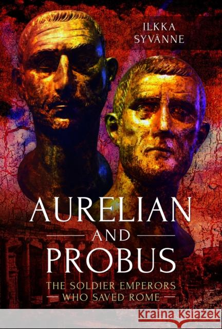 Aurelian and Probus: The Soldier Emperors Who Saved Rome Ilkka Syvanne 9781399021456 Pen & Sword Books Ltd - książka