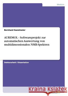 AUREMOL - Softwareprojekt zur automatischen Auswertung von multidimensionalen NMR-Spektren Ganslmeier, Bernhard 9783640123728 Grin Verlag - książka