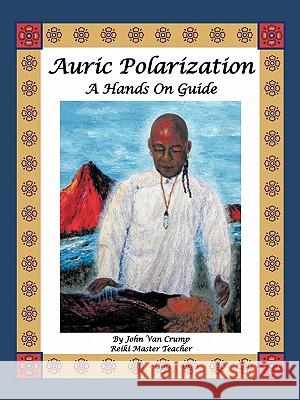 Auric Polarization: A Hands on Guide Van Crump, John 9781426952593 Trafford Publishing - książka