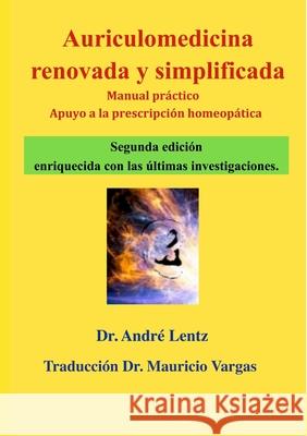 Auriculomedicina renovada y simplificada (Segunda edición): Manual práctico y ayuda a la prescripción homeopática Lentz, André 9781716910043 Lulu.com - książka