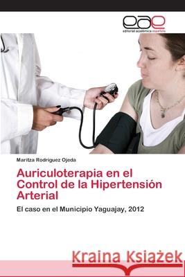 Auriculoterapia en el Control de la Hipertensión Arterial Rodríguez Ojeda, Maritza 9783659063121 Editorial Acad Mica Espa Ola - książka