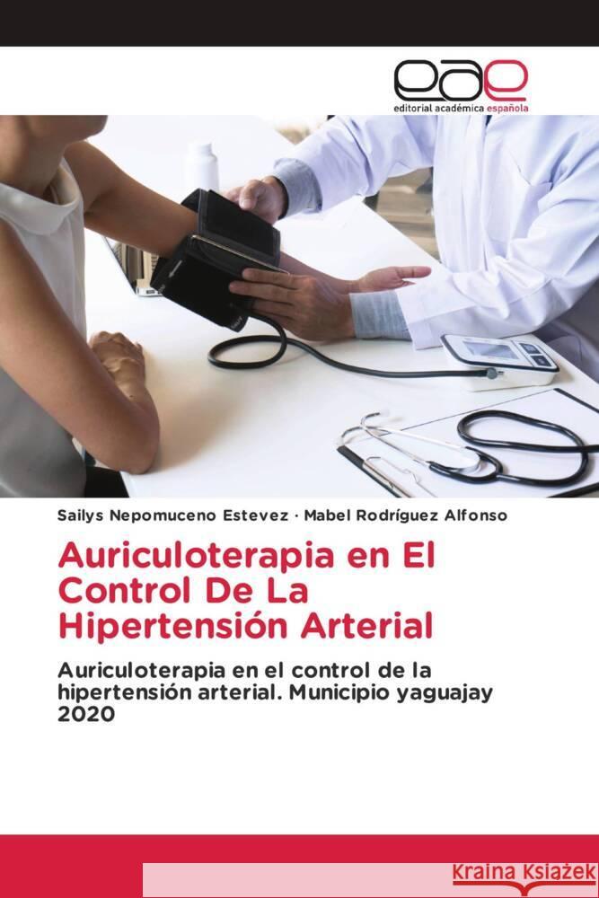 Auriculoterapia en El Control De La Hipertensión Arterial Nepomuceno Estevez, Sailys, Rodríguez Alfonso, Mabel 9786203887808 Editorial Académica Española - książka