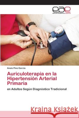 Auriculoterapia en la Hipertensión Arterial Primaria Pino Garcia, Anais 9786202100694 Editorial Académica Española - książka
