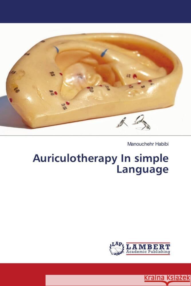 Auriculotherapy In simple Language Habibi, Manouchehr 9786203028836 LAP Lambert Academic Publishing - książka