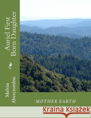 Auriel First Born Daughter Mother Earth: Sixth Book that continues Where the Da Vinci Code Left Off. Melvin Abercrombie 9781481124188 Createspace Independent Publishing Platform - książka