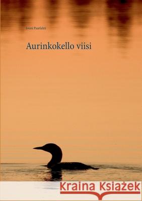 Aurinkokello viisi: Tietokirjailijan koottuja runoja Jouni Paarlahti, Teemu Paarlahti 9789528006329 Books on Demand - książka