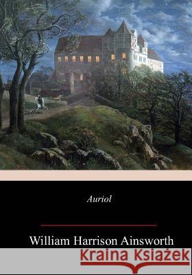 Auriol William Harrison Ainsworth 9781986969024 Createspace Independent Publishing Platform - książka