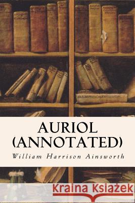 Auriol (annotated) Ainsworth, William Harrison 9781517476137 Createspace Independent Publishing Platform - książka