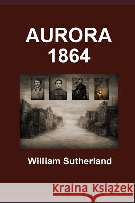 Aurora 1864 William M. Sutherland 9781792745423 Independently Published - książka