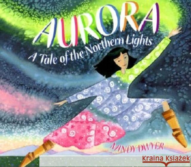 Aurora: A Tale of the Northern Lights Mindy Dwyer Mindy Dwyer 9780882405490 Alaska Northwest Books - książka