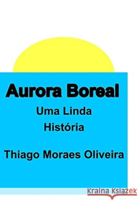 Aurora Boreal Thiago Moraes Oliveira 9781715537395 Blurb - książka