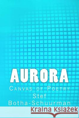 Aurora: Canvas of Poetry Stef Schuurman 9781493605835 Createspace - książka