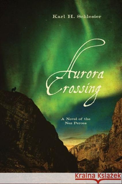 Aurora Crossing: A Novel of the Nez Perces Schlesier, Karl H. 9780896726369 Texas Tech University Press - książka