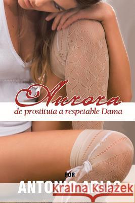 Aurora: de Prostituta a Respetable Dama Arias, Antonio 9781463361099 Palibrio - książka