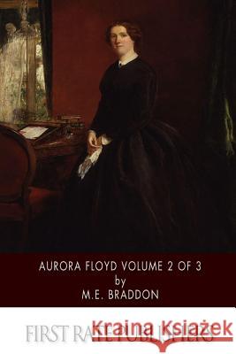 Aurora Floyd Volume 2 of 3 M. E. Braddon 9781507638972 Createspace - książka