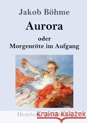 Aurora oder Morgenröte im Aufgang (Großdruck) Jakob Böhme 9783847838944 Henricus - książka