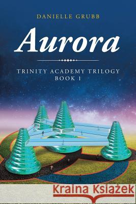 Aurora: Trinity Academy Trilogy Book 1 Danielle Grubb 9781644161630 Christian Faith Publishing, Inc - książka