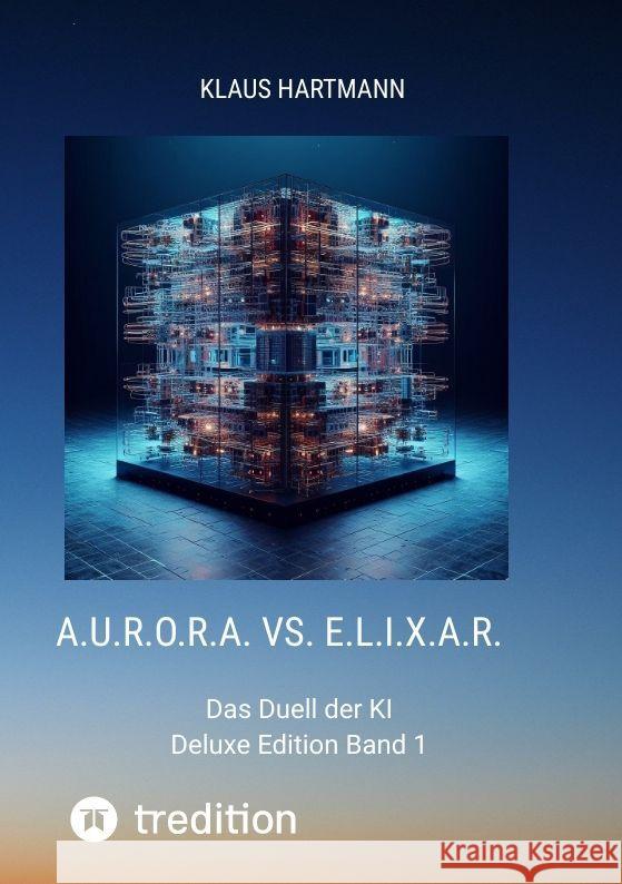 A.U.R.O.R.A. vs. E.L.I.X.A.R.    Deluxe Edition   Band 1 Hartmann, Klaus 9783384048929 Klaus Hartmann - książka