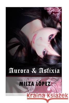 Aurora y Asfixia MS Milza Andrea Lopez MR Hans Peter Keyer 9781512275735 Createspace - książka