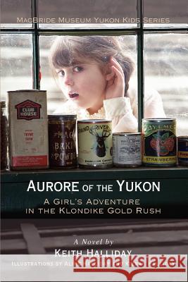 Aurore of the Yukon: A Girl's Adventure in the Klondike Gold Rush Halliday, Keith 9780595395460 iUniverse - książka