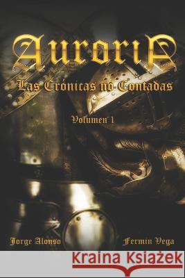 Auroria: Las Cronicas no Contadas. Volumen 1 Fermin Vega Jorge Alonso  9786500691283 Camara Brasileira Do Livro - książka