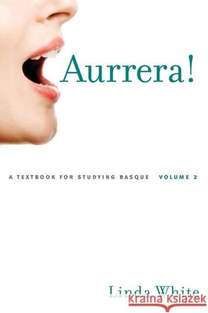 Aurrera!, Volume 2: A Textbook for Studying Basque Linda White 9780874177848 University of Nevada Press - książka