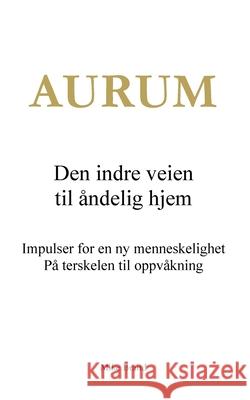 Aurum - Den indre veien til ?ndelig hjem: Impulser for en ny menneskelighet. P? terskelen til oppv?kning Mike Brand 9783695117901 Bod - Books on Demand - książka