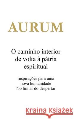 AURUM - O caminho interior de volta ? p?tria espiritual: Inspira??es para uma nova humanidade. No limiar do despertar Mike Brand 9783695102327 Bod - Books on Demand - książka