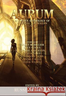 Aurum: A golden anthology of original Australian fantasy Juliet Marillier, Lucy Sussex, Russell Farr 9781925212334 Ticonderoga Publications - książka