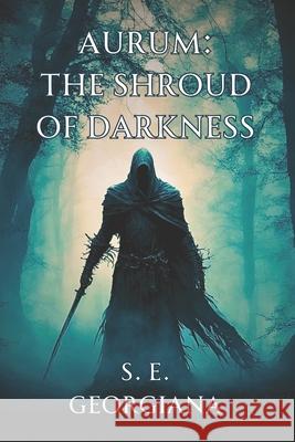 Aurum: The Shroud of Darkness S E Georgiana 9798322533207 Independently Published - książka
