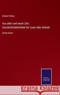 Aus alter und neuer Zeit: Geschichtsbibliothek für Leser aller Stände: Dritter Band Eduard Vehse 9783752535259 Salzwasser-Verlag Gmbh - książka