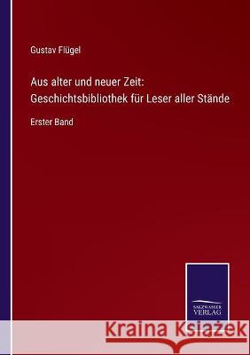 Aus alter und neuer Zeit: Geschichtsbibliothek für Leser aller Stände: Erster Band Flügel, Gustav 9783752535228 Salzwasser-Verlag Gmbh - książka