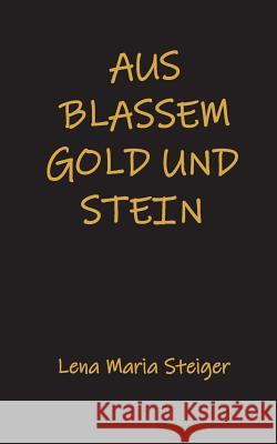 Aus blassem Gold und Stein Lena Maria Steiger 9783738629224 Books on Demand - książka