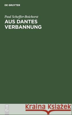 Aus Dantes Verbannung: Literarhistorische Studien Paul Scheffer-Boichorst 9783111119144 De Gruyter - książka