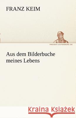 Aus dem Bilderbuche meines Lebens Keim, Franz 9783842491137 TREDITION CLASSICS - książka