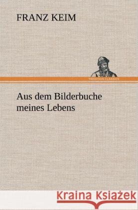 Aus dem Bilderbuche meines Lebens Keim, Franz 9783847253365 TREDITION CLASSICS - książka